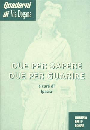 Quaderni di Via Dogana - Due per sapere due per guarire